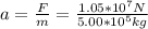 a =  \frac{F}{m} =  \frac{1.05*10^7N}{5.00*10^5kg}