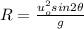 R= \frac{u_o^2sin2\theta}{g}