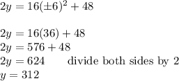 2y=16(\pm6)^2+48\\\\2y=16(36)+48\\2y=576+48\\2y=624\qquad\text{divide both sides by 2}\\y=312