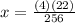 x=\frac{(4)(22)}{256}