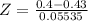 Z = \frac{0.4 - 0.43}{0.05535}