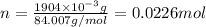 n=\frac{1904\times 10^{-3} g}{84.007 g/mol}=0.0226 mol