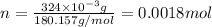 n=\frac{324\times 10^{-3} g}{180.157 g/mol}=0.0018 mol