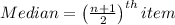 Median=\left(\frac{n+1}{2} \right)^{th} item