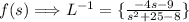 f(s)\Longrightarrow L^{-1}=\{\frac{-4s-9}{s^2+25-8}\}