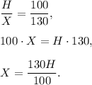 \dfrac{H}{X}= \dfrac{100}{130},\\ \\100\cdot X=H\cdot 130,\\ \\X=\dfrac{130H}{100}.