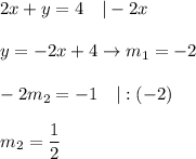 2x+y=4\ \ \ |-2x\\\\y=-2x+4\to m_1=-2\\\\-2m_2=-1\ \ \ |:(-2)\\\\m_2=\dfrac{1}{2}