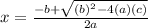 x=\frac{-b+\sqrt{(b)^2-4(a)(c)}}{2a}
