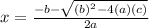 x=\frac{-b-\sqrt{(b)^2-4(a)(c)}}{2a}