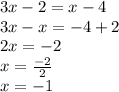 3x-2 = x-4\\3x-x = -4 + 2\\2x = -2\\x = \frac {-2} {2}\\x = -1