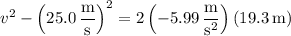 v^2-\left(25.0\,\dfrac{\mathrm m}{\mathrm s}\right)^2=2\left(-5.99\,\dfrac{\mathrm m}{\mathrm s^2}\right)(19.3\,\mathrm m)