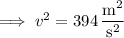 \implies v^2=394\,\dfrac{\mathrm m^2}{\mathrm s^2}