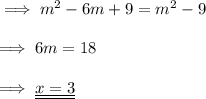 \implies m^2-6m +9= m^2 -9 \\\\\implies 6m = 18 \\\\\implies \underline{\underline{ x = 3 }}
