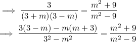 \implies \dfrac{ 3}{(3+m)(3-m)}  =\dfrac{m^2+9}{m^2-9} \\\\\implies \dfrac{ 3(3-m)-m(m+3)}{ 3^2-m^2}= \dfrac{m^2+9}{m^2-9}