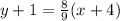 y  +  1 =  \frac{8}{9} (x  + 4)
