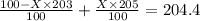 \frac{100-X\times 203}{100}+\frac{X\times 205}{100}=204.4