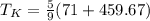 T_K = \frac{5}{9} (71+459.67)