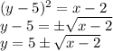 (y-5)^{2}=x-2\\&#10;y-5=\pm \sqrt{x-2}\\&#10;y=5\pm \sqrt{x-2}\\