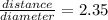 \frac{distance}{diameter} = 2.35