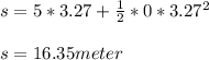 s = 5*3.27+\frac{1}{2} *0*3.27^2\\ \\ s = 16.35 meter