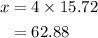 \begin{aligned}x&=4\times 15.72\\&=62.88\end{aligned}