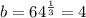 b=64^{\frac{1}{3} } = 4