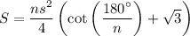 S=\dfrac{ns^2}{4}\left(\cot{\left(\dfrac{180^{\circ}}{n}\right)}+\sqrt{3}\right)