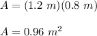 A=(1.2\ m)(0.8\ m)\\\\A=0.96\ m^2