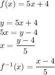 f(x)=5x+4\\\\&#10;y=5x+4\\&#10;5x=y-4\\&#10;x=\dfrac{y-4}{5}\\\\&#10;f^{-1}(x)=\dfrac{x-4}{5}\\\\