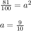 \frac{81}{100} = a^2\\&#10;\\&#10;a=\frac{9}{10}