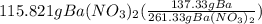 115.821gBa(NO_3)_2(\frac{137.33gBa}{261.33gBa(NO_3)_2})