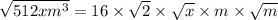 \sqrt{512xm^3} = 16 \times \sqrt{2} \times  \sqrt{x} \times m \times \sqrt{m}