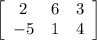 \left[\begin{array}{ccc}2&6&3\\-5&1&4\end{array}\right]
