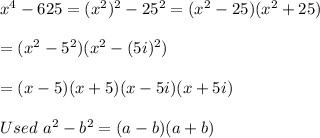 x^4-625=(x^2)^2-25^2=(x^2-25)(x^2+25)\\\\=(x^2-5^2)(x^2-(5i)^2)\\\\=(x-5)(x+5)(x-5i)(x+5i)\\\\Used\ a^2-b^2=(a-b)(a+b)