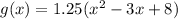 g(x) = 1.25(x^2 - 3x + 8)