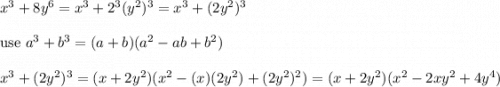 x^3+8y^6=x^3+2^3(y^2)^3=x^3+(2y^2)^3\\\\\text{use}\ a^3+b^3=(a+b)(a^2-ab+b^2)\\\\x^3+(2y^2)^3=(x+2y^2)(x^2-(x)(2y^2)+(2y^2)^2)=(x+2y^2)(x^2-2xy^2+4y^4)