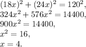 (18x)^2+(24x)^2=120^2,\\324x^2+576x^2=14400,\\900x^2=14400,\\x^2=16,\\x=4.