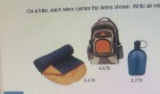 On a hike, each hiker carries the items shown. write an expression in simplest form that represents