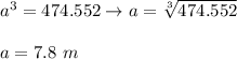 a^3=474.552\to a=\sqrt[3]{474.552}\\\\a=7.8\ m