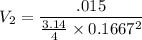 V_{2}=\dfrac{.015}{\frac{3.14}{4}\times 0.1667^{2}}