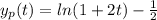 y_{p}(t) = ln(1 + 2t) - \frac{1}{2}