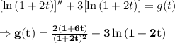 [\ln{(1+2t)}]^{\prime\prime}+3[\ln{(1+2t)}]=g(t)  \\  \\ &#10;\Rightarrow\bold{g(t)= \frac{2(1+6t)}{(1+2t)^2}+3\ln{(1+2t)}}