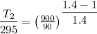 \dfrac{T_2}{295}=\left (\frac{900}{90}\right )^{\dfrac{{1.4-1}}{1.4}}