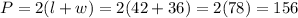 P = 2(l + w) = 2(42 + 36) = 2(78) = 156