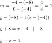m=\dfrac{-4-(-8)}{0-(-4)}=\dfrac{4}{4}=1\\\\y-(-8)=1(x-(-4))\\\\y+8=x+4\ \ \ |-8\\\\y=x-4