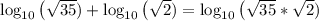 \log _{10}\left(\sqrt{35} )+\log _{10}\left(\sqrt{2})=\log _{10}\left(\sqrt{35}*\sqrt{2})
