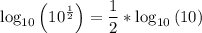 \log _{10}\left({10}^\frac{1}{2} \right)=\dfrac{1}{2} * \log _{10}\left(10\right)
