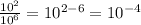\frac{10^2}{10^6}=10^{2-6}=10^{-4}
