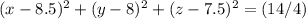 (x-8.5)^{2} +(y-8)^{2}+(z-7.5)^{2}=(14/4)