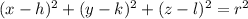 (x-h)^{2} +(y-k)^{2}+(z-l)^{2}=r^{2}
